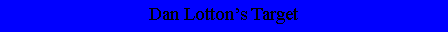 Text Box: Dan Lottons Target